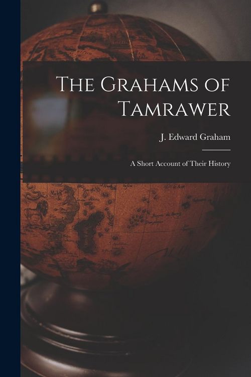 Produktbild: The Grahams of Tamrawer: a Short Account of Their History