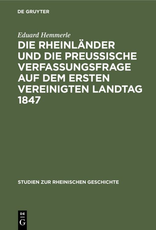 Produktbild: Die Rheinl&auml;nder und die preussische Verfassungsfrage auf dem ersten Vereinigten Landtag 1847