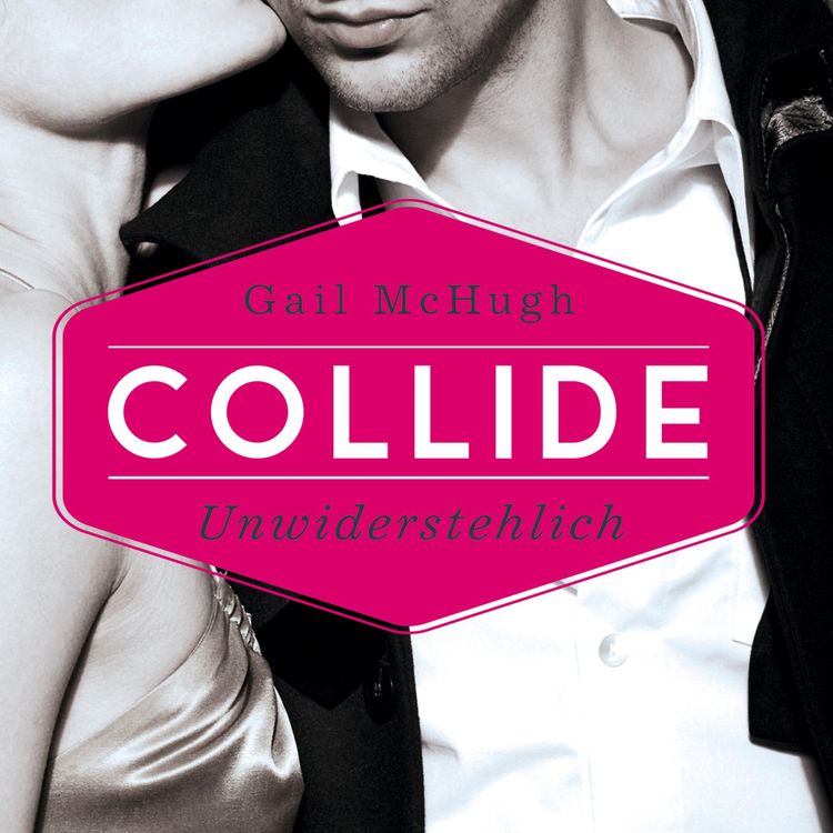 Produktbild: Collide-Serie 1: Collide - Unwiderstehlich