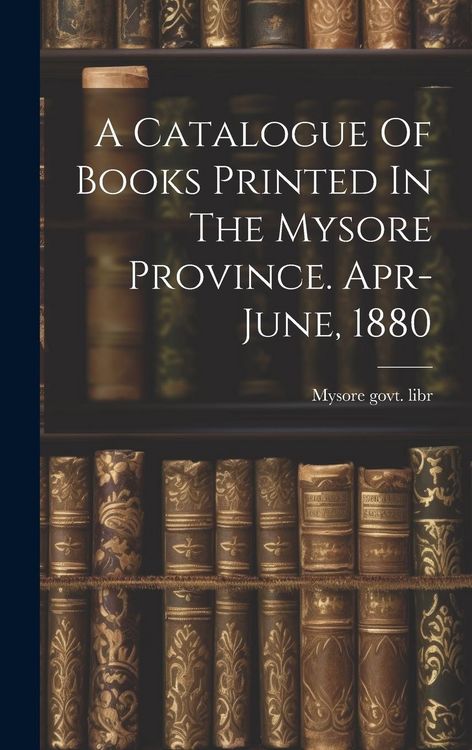 Produktbild: A Catalogue Of Books Printed In The Mysore Province. Apr-june, 1880