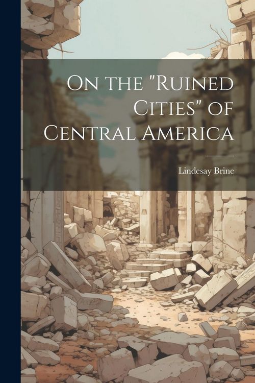 Produktbild: On the "ruined Cities" of Central America