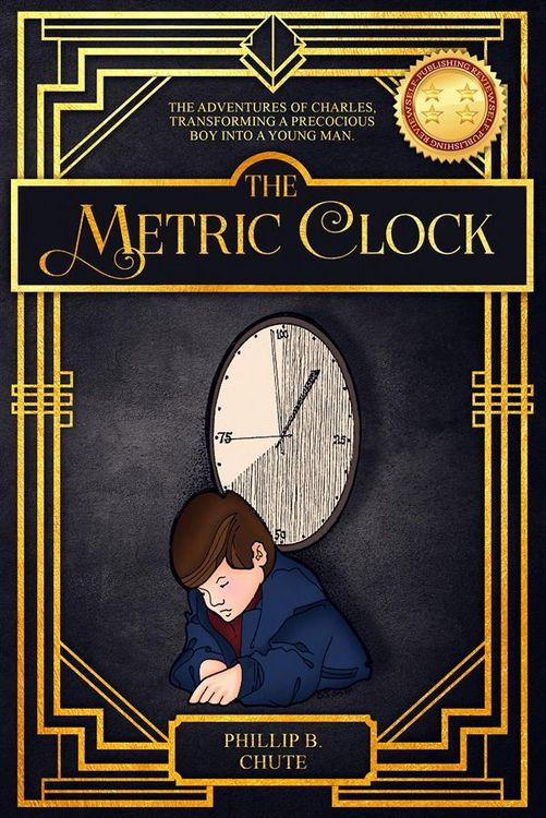Produktbild: The Metric Clock: The Adventures of Charles, Transforming a Precocious Boy into a Young Man.