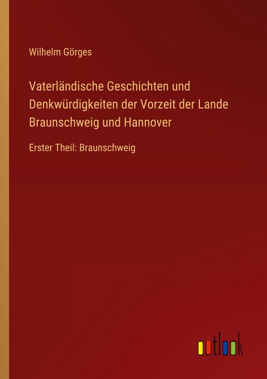 Produktbild: Vaterl&auml;ndische Geschichten und Denkw&uuml;rdigkeiten der Vorzeit der Lande Braunschweig und Hannover