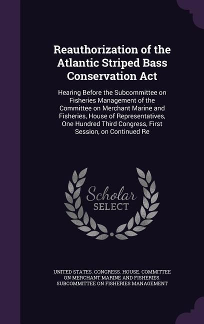 Produktbild: Reauthorization of the Atlantic Striped Bass Conservation Act: Hearing Before the Subcommittee on Fisheries Management of the Committee on Merchant Ma
