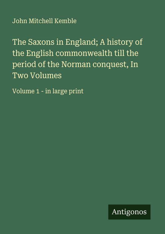 Produktbild: The Saxons in England; A history of the English commonwealth till the period of the Norman conquest, In Two Volumes