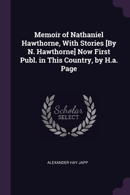 Produktbild: Memoir of Nathaniel Hawthorne, With Stories [By N. Hawthorne] Now First Publ. in This Country, by H.a. Page
