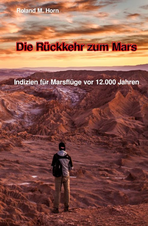 Produktbild: Die R&uuml;ckkehr zum Mars: Indizien f&uuml;r Marsfl&uuml;ge vor 12.000 Jahren