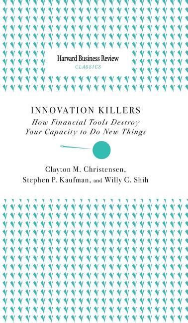 Produktbild: Innovation Killers: How Financial Tools Destroy Your Capacity to Do New Things