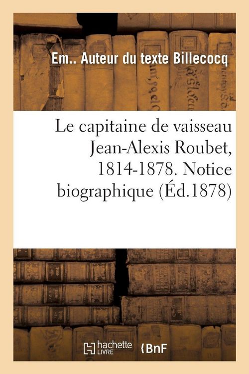 Produktbild: Le capitaine de vaisseau Jean-Alexis Roubet, 1814-1878. Notice biographique