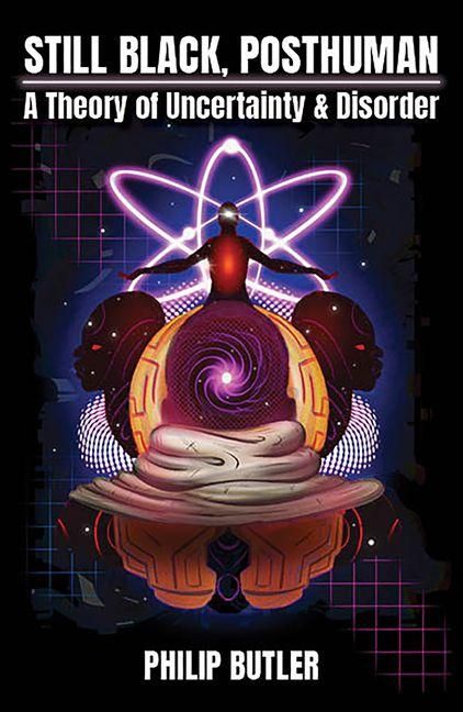 Produktbild: Still Black, Posthuman: A Theory of Uncertainty and Disorder