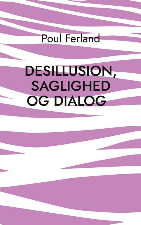 Produktbild: Desillusion, saglighed og dialog