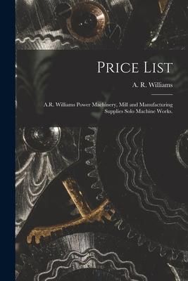 Produktbild: Price List [microform]: A.R. Williams Power Machinery, Mill and Manufacturing Supplies Solo Machine Works.