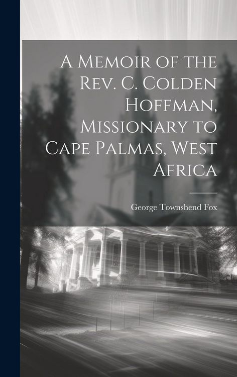 Produktbild: A Memoir of the Rev. C. Colden Hoffman, Missionary to Cape Palmas, West Africa