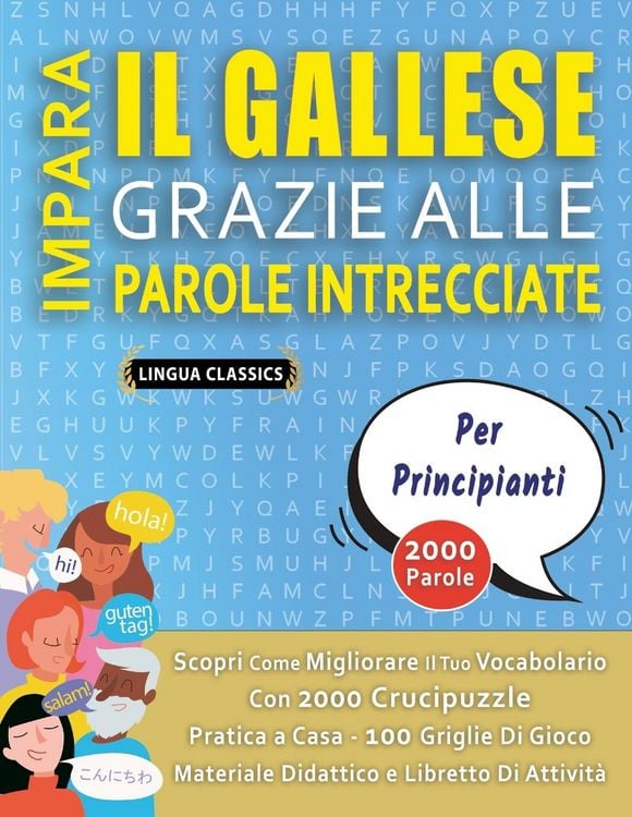 Produktbild: IMPARA IL GALLESE GRAZIE ALLE PAROLE INTRECCIATE - PER PRINCIPIANTI - Scopri Come Migliorare Il Tuo Vocabolario Con 2000 Crucipuzzle e Pratica a Casa - 100 Griglie Di Gioco - Materiale Didattico e Libretto Di Attivit&agrave;