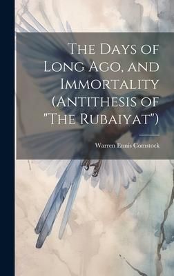 Produktbild: The Days of Long ago, and Immortality (Antithesis of "The Rubaiyat")