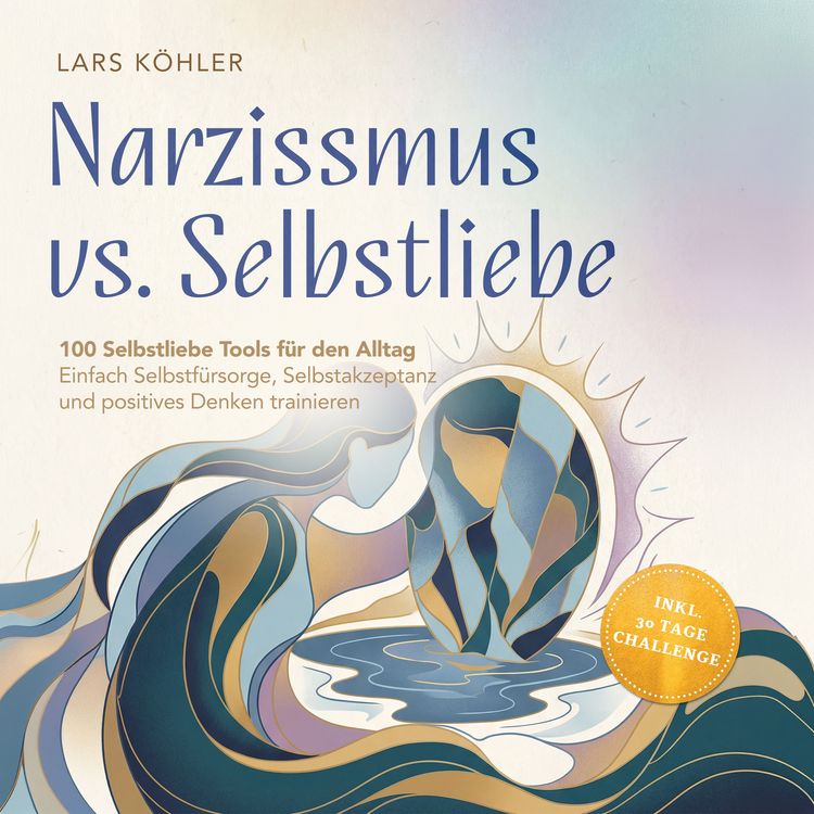Produktbild: Narzissmus vs. Selbstliebe: 100 Selbstliebe Tools f&uuml;r den Alltag | Einfach Selbstf&uuml;rsorge, Selbstakzeptanz und positives Denken trainieren - inkl. 30 Tage Challenge