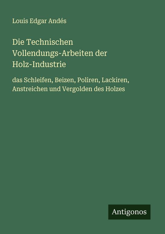 Produktbild: Die Technischen Vollendungs-Arbeiten der Holz-Industrie