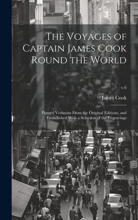 Produktbild: The Voyages of Captain James Cook Round the World: Printed Verbatim From the Original Editions, and Embellished With a Selection of the Engravings; v.