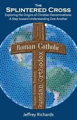 Produktbild: The Splintered Cross: Exploring the Origins of Christian Denominations: A Step Toward Understanding One Another