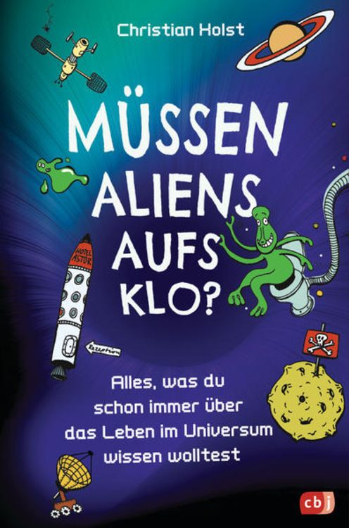 Produktbild: M&uuml;ssen Aliens aufs Klo? &ndash; Alles, was du schon immer &uuml;ber das Leben im Universum wissen wolltest