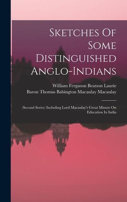 Produktbild: Sketches Of Some Distinguished Anglo-indians: (second Series) Including Lord Macaulay's Great Minute On Education In India