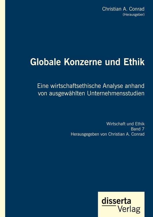 Produktbild: Globale Konzerne und Ethik: Eine wirtschaftsethische Analyse anhand von ausgew&auml;hlten Unternehmensstudien