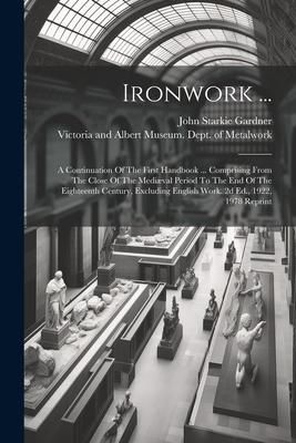 Produktbild: Ironwork ...: A Continuation Of The First Handbook ... Comprising From The Close Of The Medi&aelig;val Period To The End Of The Eighteenth
