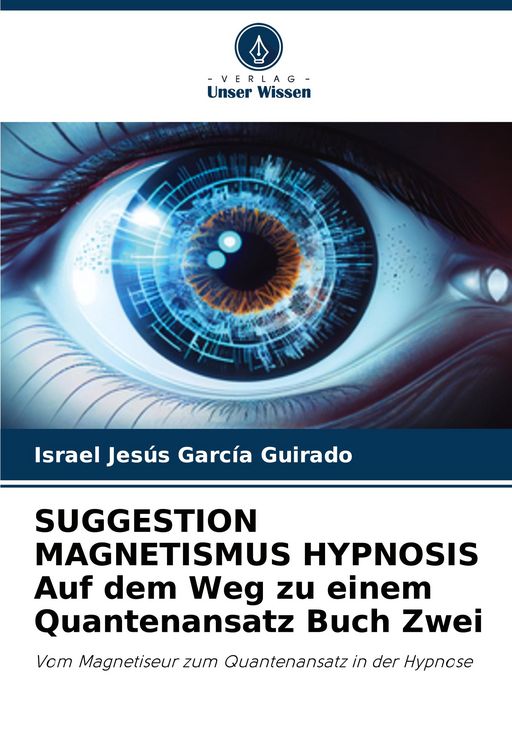 Produktbild: SUGGESTION MAGNETISMUS HYPNOSIS Auf dem Weg zu einem Quantenansatz Buch Zwei