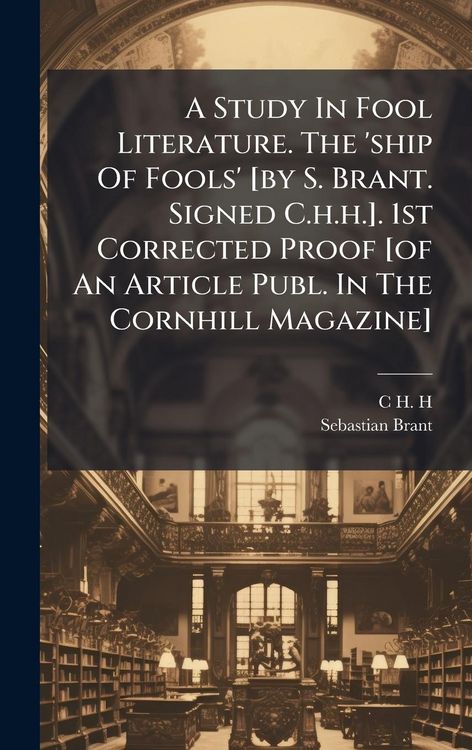 Produktbild: A Study In Fool Literature. The 'ship Of Fools' [by S. Brant. Signed C.h.h.]. 1st Corrected Proof [of An Article Publ. In The Cornhill Magazine]