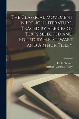 Produktbild: The Classical Movement in French Literature, Traced by a Series of Texts Selected and Edited by H.F. Stewart and Arthur Tilley