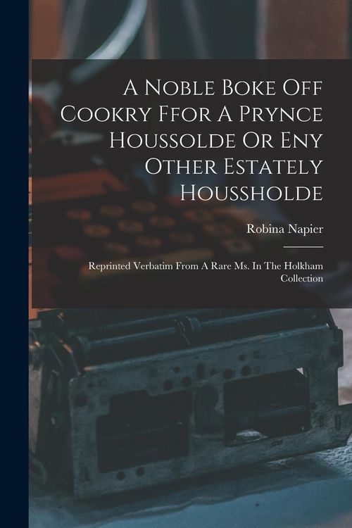 Produktbild: A Noble Boke Off Cookry Ffor A Prynce Houssolde Or Eny Other Estately Houssholde
