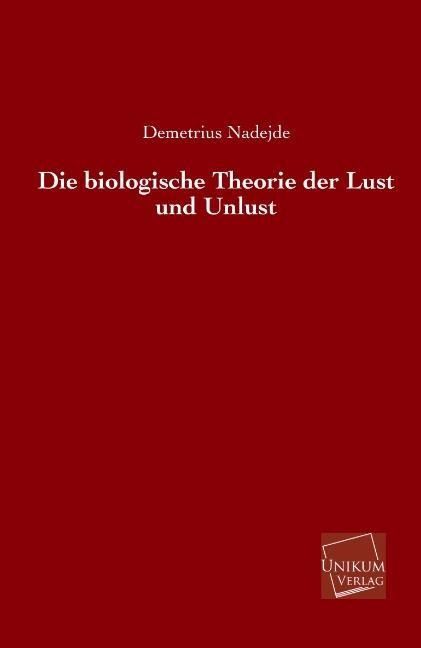 Produktbild: Nadejde, D: Die biologische Theorie der Lust und Unlust