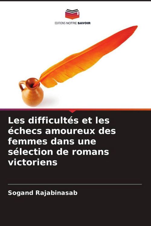 Produktbild: Les difficult&eacute;s et les &eacute;checs amoureux des femmes dans une s&eacute;lection de romans victoriens