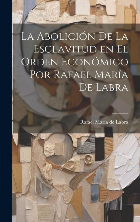 Produktbild: La Abolici&oacute;n de la Esclavitud en el Orden Econ&oacute;mico por Rafael Mar&iacute;a de Labra