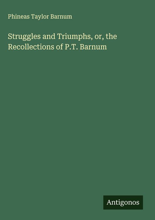 Produktbild: Struggles and Triumphs, or, the Recollections of P.T. Barnum