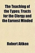 Produktbild: The Teaching of the Types; Tracts for the Clergy and the Earnest Minded