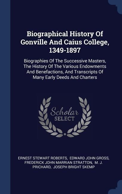 Produktbild: Biographical History Of Gonville And Caius College, 1349-1897: Biographies Of The Successive Masters, The History Of The Various Endowments And Benefa