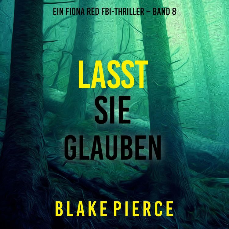 Produktbild: Lasst Sie Glauben (Ein Fiona Red FBI-Thriller &ndash; Band 8)