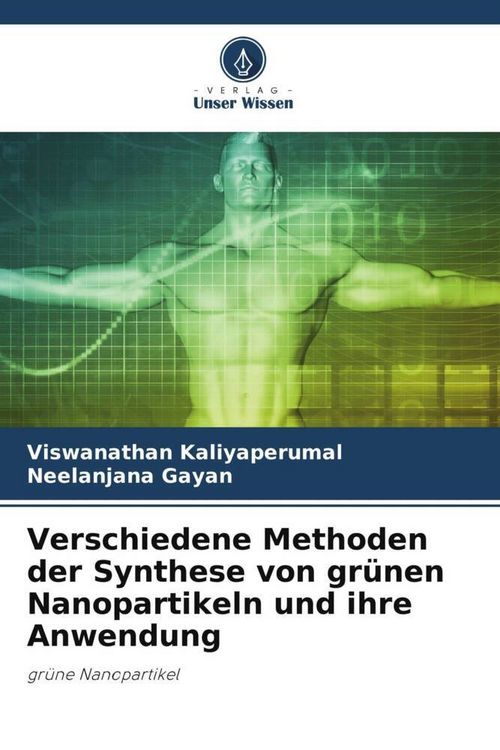 Produktbild: Verschiedene Methoden der Synthese von gr&uuml;nen Nanopartikeln und ihre Anwendung