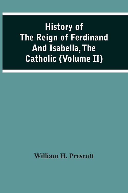 Produktbild: History Of The Reign Of Ferdinand And Isabella, The Catholic (Volume Ii)
