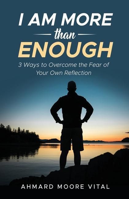 Produktbild: I Am More Than Enough: 3 Ways to Overcome the Fear of Your Own Reflection