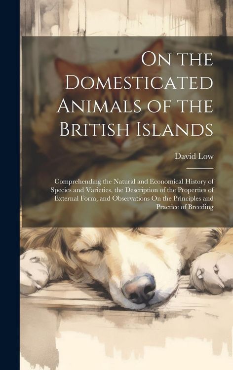 Produktbild: On the Domesticated Animals of the British Islands: Comprehending the Natural and Economical History of Species and Varieties, the Description of the