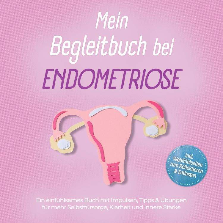 Produktbild: Mein Begleitbuch bei Endometriose: Ein einf&uuml;hlsames Buch mit Impulsen, Tipps & &Uuml;bungen f&uuml;r mehr Selbstf&uuml;rsorge, Klarheit und innere St&auml;rke &ndash; inkl. Wohlf&uuml;hlseiten zum Reflektieren & Entlasten