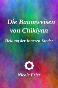 Produktbild: Die Baumweisen von Chikiyan - Heilung der Inneren Kinder