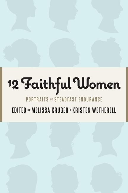 Produktbild: 12 Faithful Women: Portraits of Steadfast Endurance