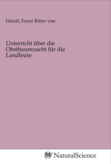Produktbild: Unterricht &uuml;ber die Obstbaumzucht f&uuml;r die Landleute