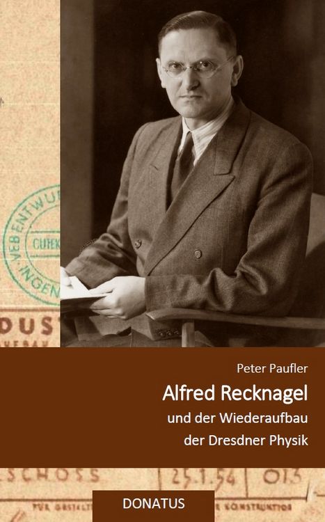 Produktbild: Alfred Recknagel und der Wiederaufbau der Dresdner Physik