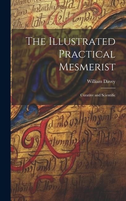 Produktbild: The Illustrated Practical Mesmerist: Curative and Scientific