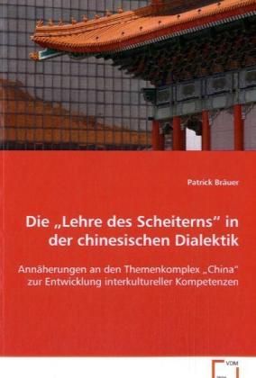 Produktbild: Br&auml;uer, P: Die "Lehre des Scheiterns" in der chinesischen Di