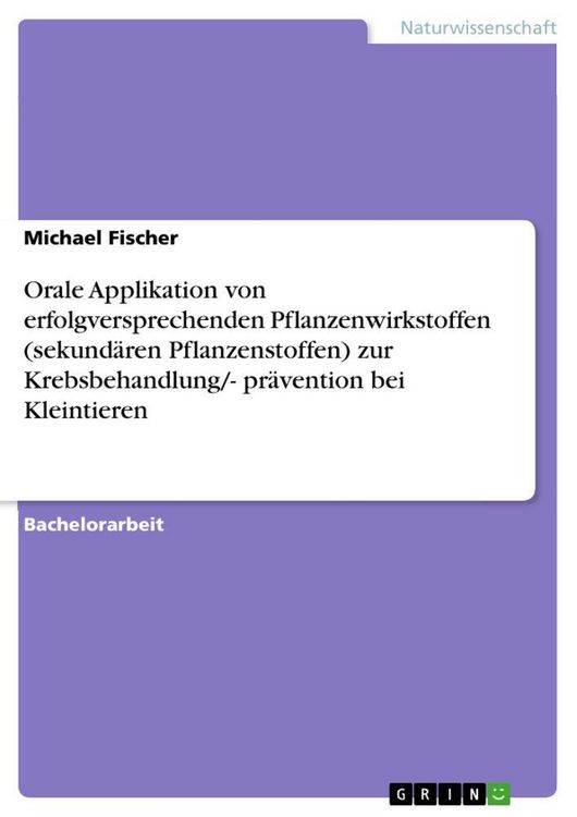 Produktbild: Orale Applikation von erfolgversprechenden Pflanzenwirkstoffen (sekund&auml;ren Pflanzenstoffen) zur Krebsbehandlung/- pr&auml;vention bei Kleintieren